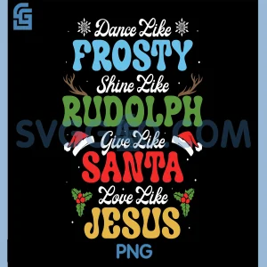 Dance Like Frosty PNG, Shine Like Rudolph PNG, Give Like Santa PNG