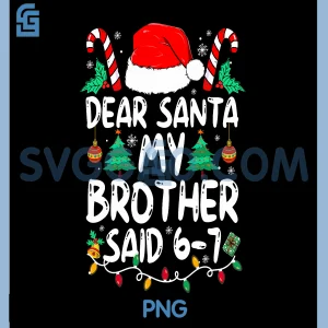 Dear Santa My Brother Said 6 7 PNG, Funny Kids Christmas PNG