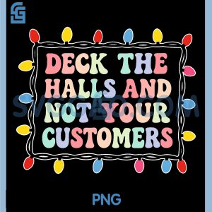Deck The Halls and Not Your Customers PNG, Christmas Quote PNG