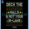 Deck The Halls Not Your in-Laws PNG, Sarcastic Family Christmas PNG