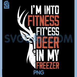 Im Into Fitness Funny Deer Hunting PNG, Hunter Humor Typography PNG