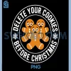 Delete Your Cookies Before Christmas PNG, Cute Gingerbread Humor PNG