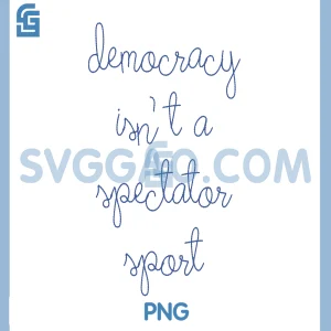 Democracy Isnt A Spectator Sport PNG, Handwritten Political Quote PNG