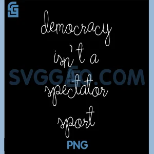 Democracy Isnt A Spectator Sport PNG, Minimal Script Activism PNG