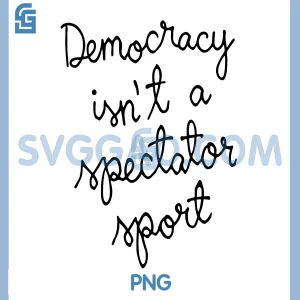 Democracy Isnt A Spectator Sport PNG, Handwritten Quote PNG