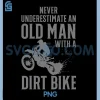 Old Man Dirt Bike Quote PNG, Never Underestimate Rider PNG
