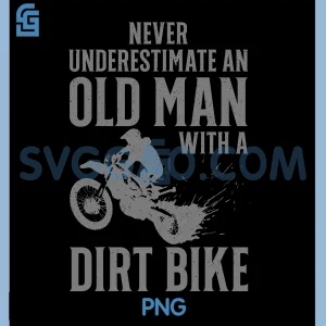 Old Man Dirt Bike Quote PNG, Never Underestimate Rider PNG