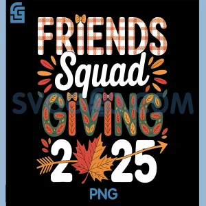 Friends Squad Giving 2025 PNG, Funny Thanksgiving Friendsgiving PNG