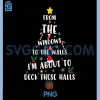 From The Windows To The Walls Holiday PNG, I’m About To Deck Halls PNG
