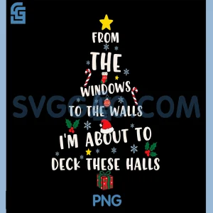 From The Windows To The Walls Holiday PNG, I&rsquo;m About To Deck Halls PNG