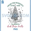 From The Windows To The Walls Xmas PNG, Funny Deck These Halls PNG
