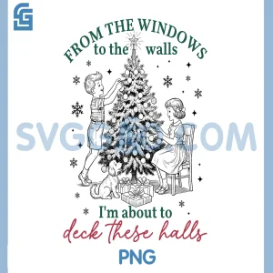 From The Windows To The Walls Xmas PNG, Funny Deck These Halls PNG