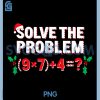 Solve The Problem Christmas Equation PNG, Funny Math Teacher Gift PNG