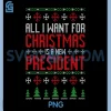 All I Want is a New President PNG, Christmas Ugly Funny PG