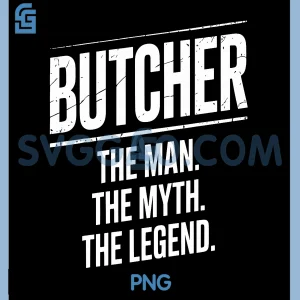 Butcher The Man The Myth PNG, The Legend Butcher PNG