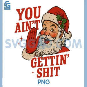 Funny Christmas Santa PNG, You Ain't Getting Shit PNG