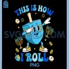 This Is How I Roll Dreidel Hanukkah Art PNG, Jewish Holiday PNG
